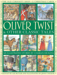 Title: Oliver Twist & Other Classic Tales: Six Illustrated Stories By Charles Dickens, Author: Charles Dickens