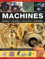 Title: Exploring Science: Machines: With 20 Easy-To-Do Experiments And 300 Exciting Pictures, Author: Chris Oxlade