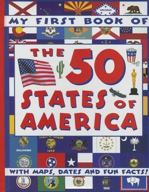 My First Book of the 50 States of America: With Maps, Dates And Fun Facts!