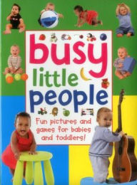 Title: Busy Little People: Fun Pictures And Games For Babies And Toddlers!, Author: Anness Punlishing