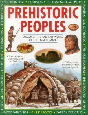 Prehistoric Peoples: Discover the Ancient World of the First Humans