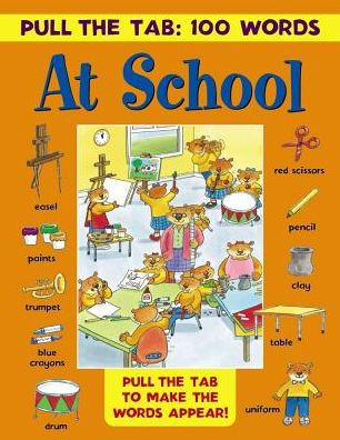 Pull the Tab 100 Words: At School: Pull The Tabs To Make The Words Appear!