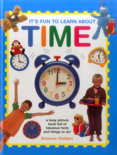 It's Fun to Learn About Time: A Busy Picture Book Full Of Fabulous Facts And Things To Do!