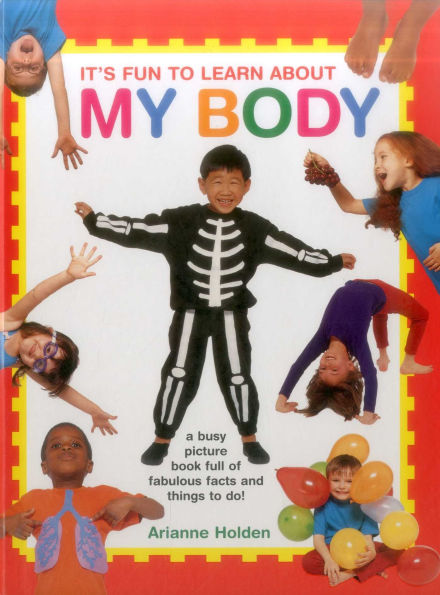 It's Fun to Learn About My Body: A Busy Picture Book Full Of Fabulous Facts And Things To Do!
