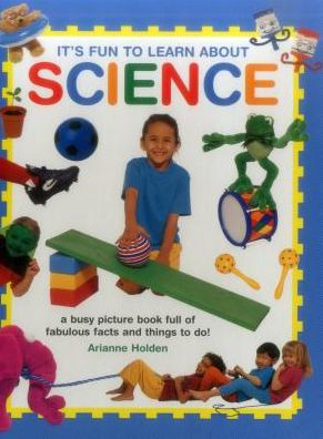 It's Fun to Learn About Science: A Busy Picture Book Full Of Fabulous Facts And Things To Do!