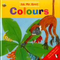 Title: Ask Me About Colours: Lift The Flaps And Find The Answers!, Author: Jan Lewis
