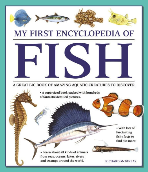 My First Encyclopedia of Fish: A Great Big Book Of Amazing Aquatic Creatures To Discover