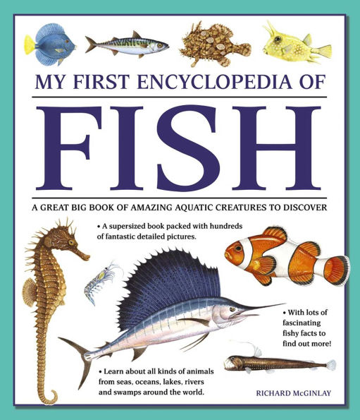 My First Encyclopedia of Fish: A Great Big Book Of Amazing Aquatic Creatures To Discover