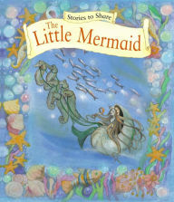 Title: Stories to Share: The Little Mermaid, Author: P. L. Anness