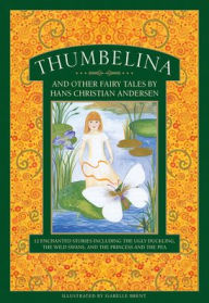 Free book cd download Thumbelina and Other Fairy Tales by Hans Christian Andersen: 12 enchanted stories including The Ugly Duckling, The Wild Swans, and The Princess and the Pea 9781861478863 by 