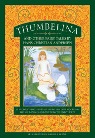 Free book cd download Thumbelina and Other Fairy Tales by Hans Christian Andersen: 12 enchanted stories including The Ugly Duckling, The Wild Swans, and The Princess and the Pea 9781861478863 by 