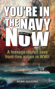 Title: You're in the Navy Now, Author: Alan Higgins