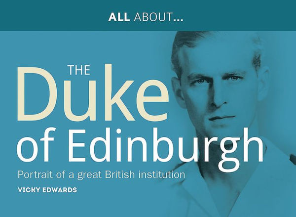 All About The Duke of Edinburgh: Portrait of a Great British Institution