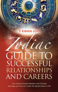 Title: Zodiac Guide to Successful Relationships & Careers, Author: Kwan Y Loo