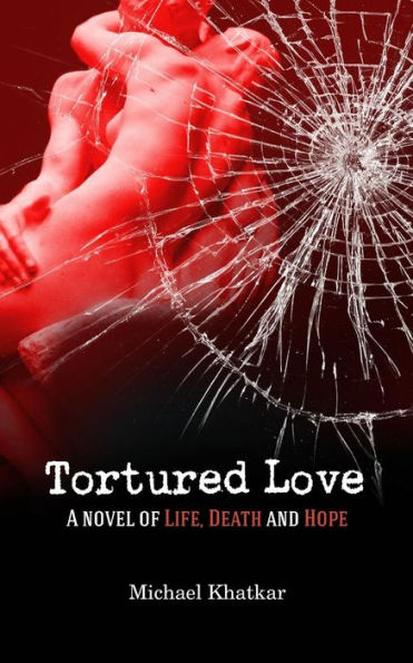 Tortured Love: A Novel of Life, Death and Hope