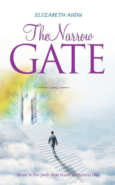 The Narrow Gate: Strait is the path that leads to eternal life