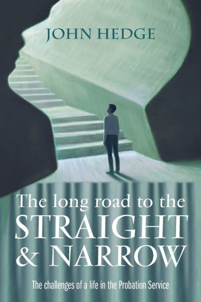 The Long Road to the Straight and Narrow: The challenges of a life in the Probation Service