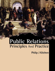 Title: Public Relations: Principles and Practice / Edition 1, Author: Philip J. Kitchen