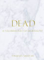 DEAD: A Celebration of Mortality