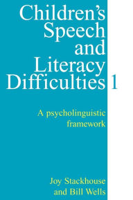 Title: Children's Speech and Literacy Difficulties, Book1: A Psycholinguistic Framework / Edition 1, Author: Joy Stackhouse
