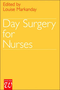 Title: Day Surgery for Nurses / Edition 1, Author: Louise Markanday