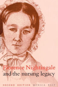 Title: Florence Nightingale and the Nursing Legacy / Edition 2, Author: Monica Baly