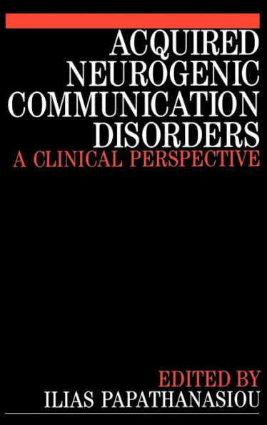 Acquired Neurogenic Communication Disorders: A Clinical Perspective / Edition 1