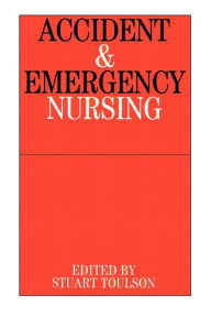 Title: Accident and Emergency Nursing, Author: Stuart Toulson