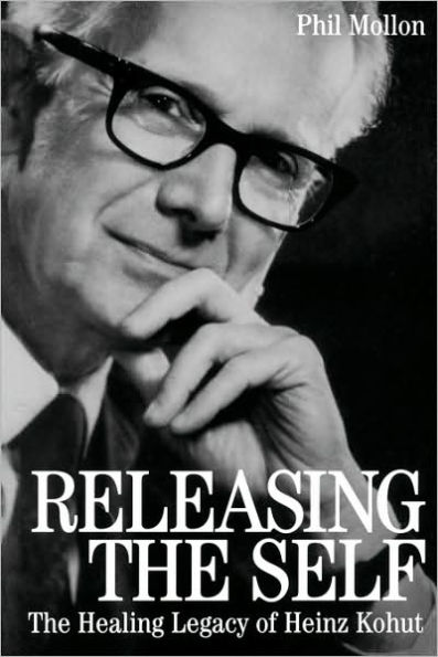 Releasing the Self: The Healing Legacy of Heinz Kohut / Edition 1