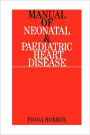 Manual of Neonatal and Paediatric Congenital Heart Disease / Edition 1