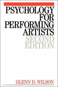 Title: Psychology for Performing Artists: Butterflies and Bouquets / Edition 2, Author: Glenn Wilson