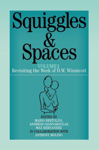 Squiggles and Spaces: Revisiting the Work of D. W. Winnicott, Volume 1 / Edition 1