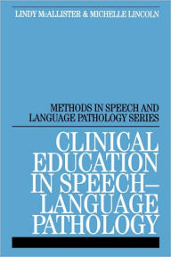 Title: Clinical Education in Speech-Language Pathology / Edition 1, Author: Lindy McAllister