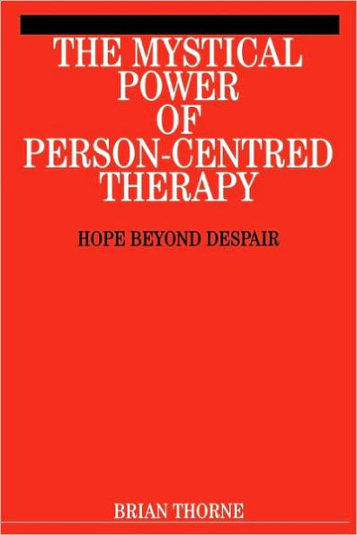 The Mystical Power of Person-Centred Therapy: Hope Beyond Despair / Edition 1