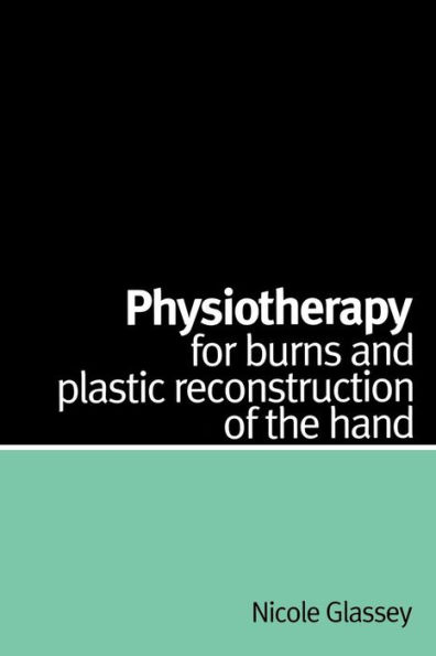 Physiotherapy for Burns and Plastic Reconstruction of the Hand / Edition 1