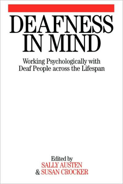 Deafness in Mind: Working Psychologically with Deaf People Across the Lifespan / Edition 1