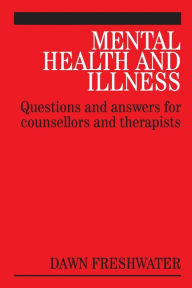 Title: Mental Health and Illness: Questions and Answers for Counsellors and Therapists / Edition 1, Author: Dawn Freshwater