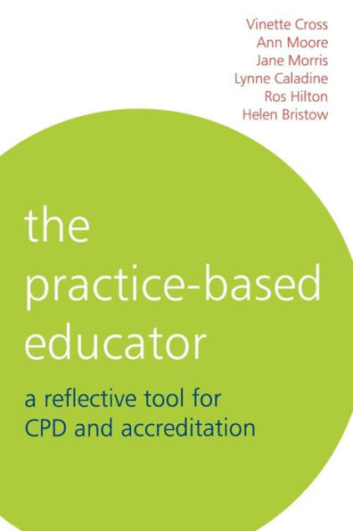 The Practice-Based Educator: A Reflective Tool for CPD and Accreditation / Edition 1