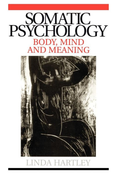 Somatic Psychology: Body, Mind and Meaning / Edition 1