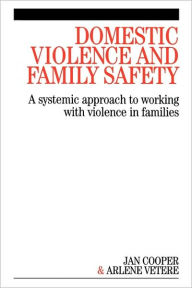 Title: Domestic Violence and Family Safety: A systemic approach to working with violence in families / Edition 1, Author: Janette Cooper