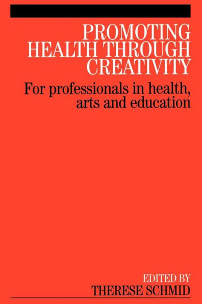 Promoting Health Through Creativity: For professionals in health, arts and education / Edition 1