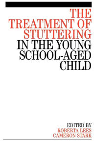 Title: The Treatment of Stuttering in the Young School Aged Child / Edition 1, Author: Roberta Lees