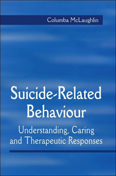 Suicide-Related Behaviour: Understanding, Caring and Therapeutic Responses / Edition 1