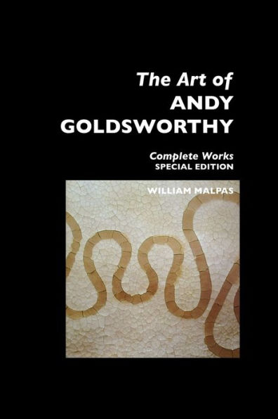 The Art of Andy Goldsworthy: Complete Works: Special Edition