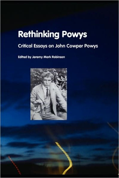 Rethinking Powys: Critical Essays on John Cowper Powys