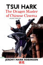Tsui Hark: The Dragon Master of Chinese Cinema: Volume 2: From 2001