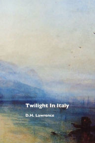 Title: Twilight in Italy, Author: D. H. Lawrence