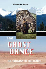 Title: The Ghost Dance: The Origins of Religion, Author: Weston La Barre