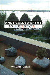 Title: Andy Goldsworthy in America, Author: William Malpas