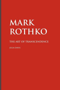 Title: Mark Rothko: The Art of Transcendence, Author: Julia Davis